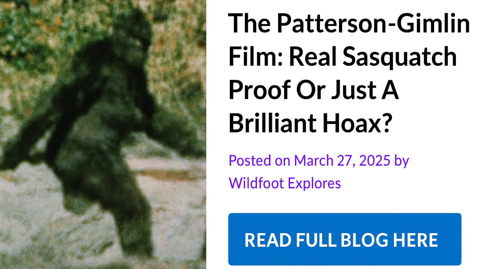 https://wildfootmyths.com/the-patterson-gimlin-film-real-sasquatch-proof-or-just-a-brilliant-hoax/